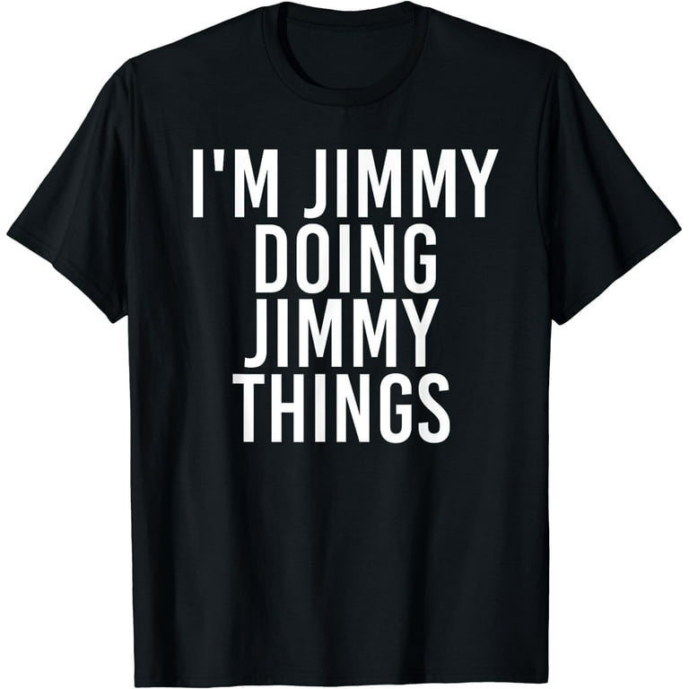 I'm Jimmy Doing Jimmy Things Shirt Funny Christmas Gift Idea I'm Jimmy Doing Jimmy Things Shirt Funny Christmas Gift Idea