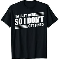 I'M JUST HERE SO I DON'T GET FINED SPORTS ENTHUSIAST T-Shirt