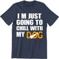 thumbnail image 1 of I'M Just Going To Chill With My Dog Cool Slogan Animal Lover Gift Men T-Shirt, 1 of 4
