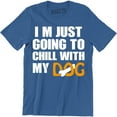 thumbnail image 1 of I'M Just Going To Chill With My Dog Cool Slogan Animal Lover Gift Men T-Shirt, 1 of 4