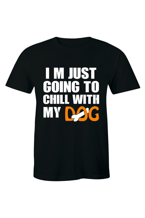 I'M Just Going To Chill With My Dog Cool Slogan Animal Lover Tee Men Tshirt All Size S-5XL