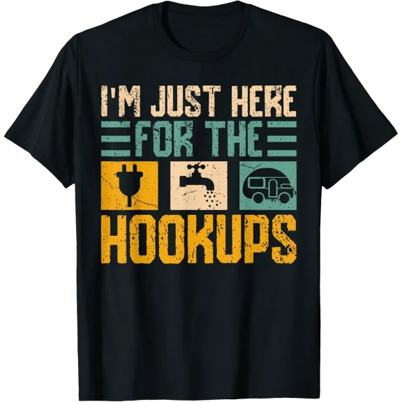 I'M Just Here For The Hookups Rv Camper Van Life Nomad T-Shirt Size S-5XL