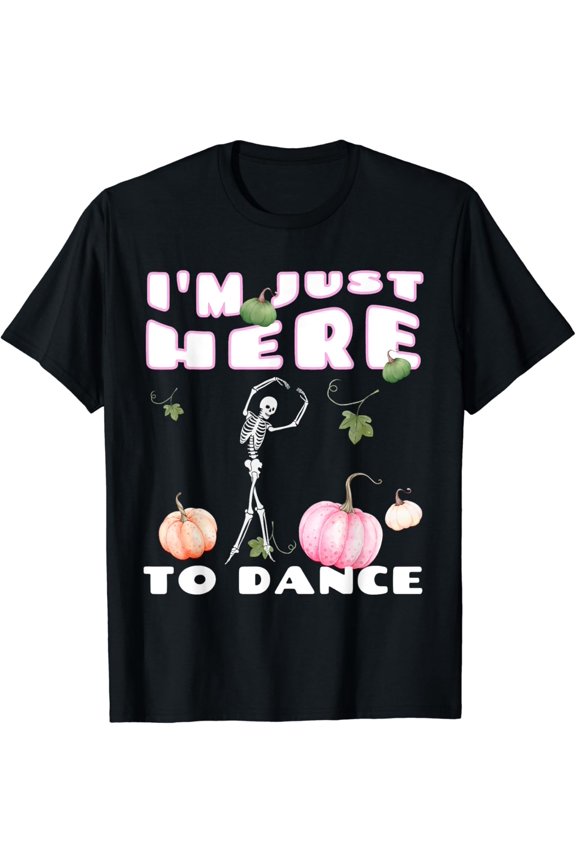 I M Just Here To Dance Dancing Ballet T-Shirt