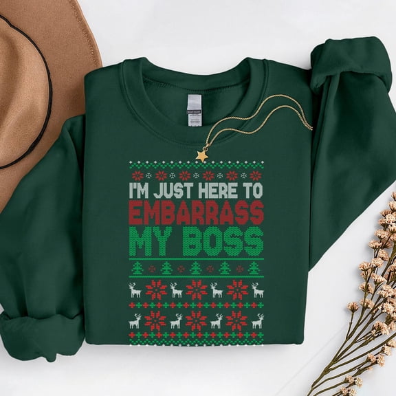 I'M Just Here To Embarrass My Boss – T-Shirt, Hoodie & Sweatshirt – Christmas Work Saying – Fun Holiday Office Wear