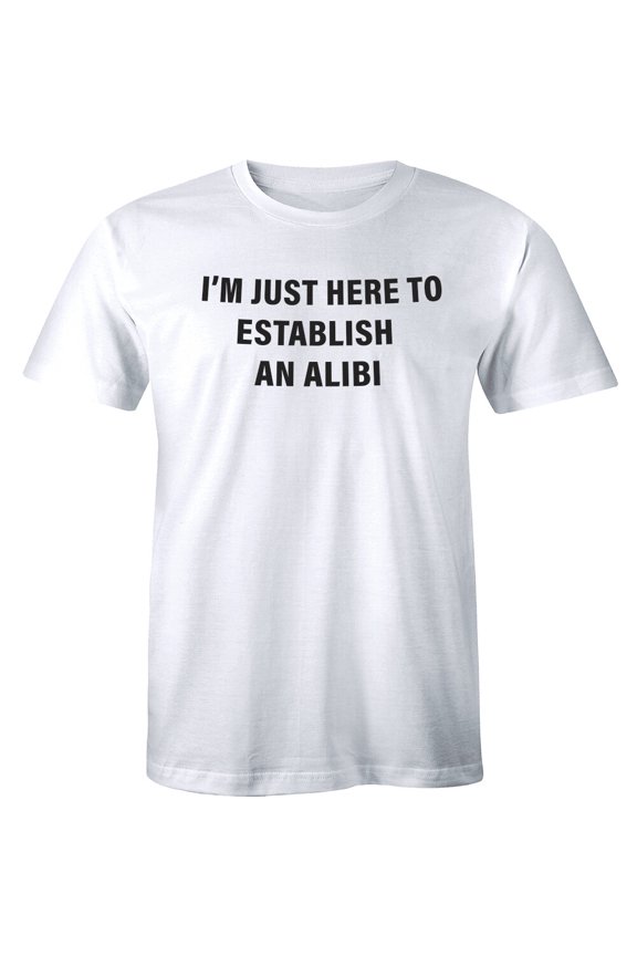 I'M Just Here To Establish An Alibi Shirt Husband Party Men'S T-Shirt All Size S-5XL