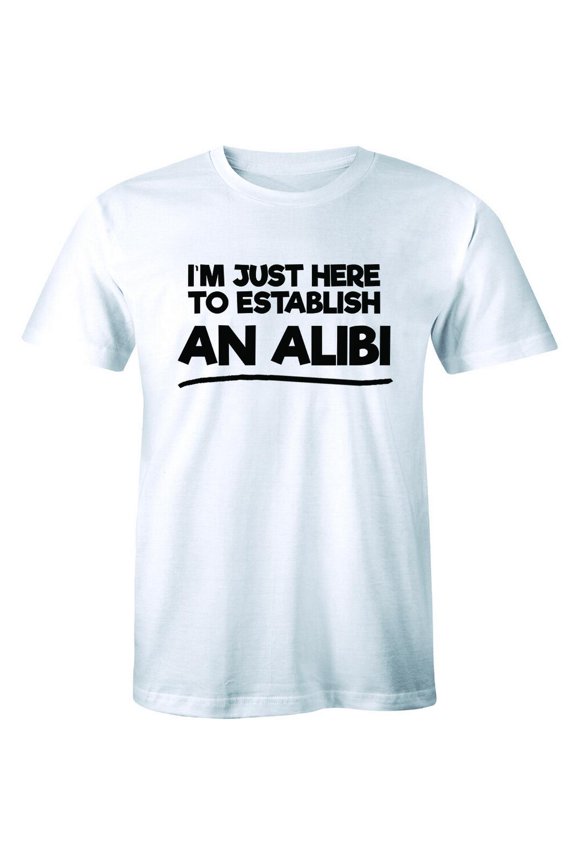 I'M Just Here To Establish An Alibi Shirt Husband Party Men'S T-Shirt All Size S-5XL