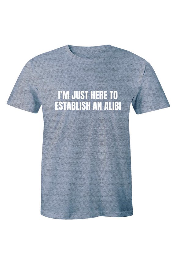 I'M Just Here To Establish An Alibi T-Shirt Husband Party Tee All Size S-5Xl