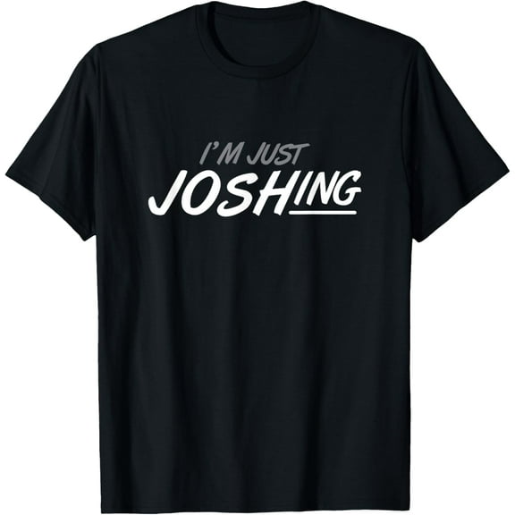 I'M Just Joshing T-Shirt