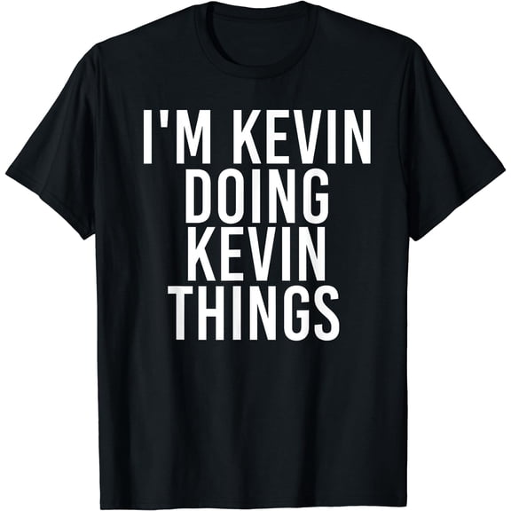 I'M KEVIN DOING KEVIN THINGS Shirt Funny Christmas Gift Idea T-Shirt