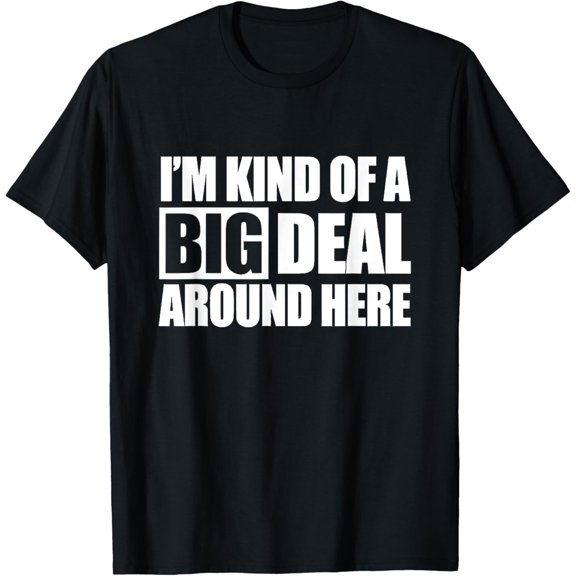 I'M KIND OF A BIG DEAL AROUND HERE T-Shirt