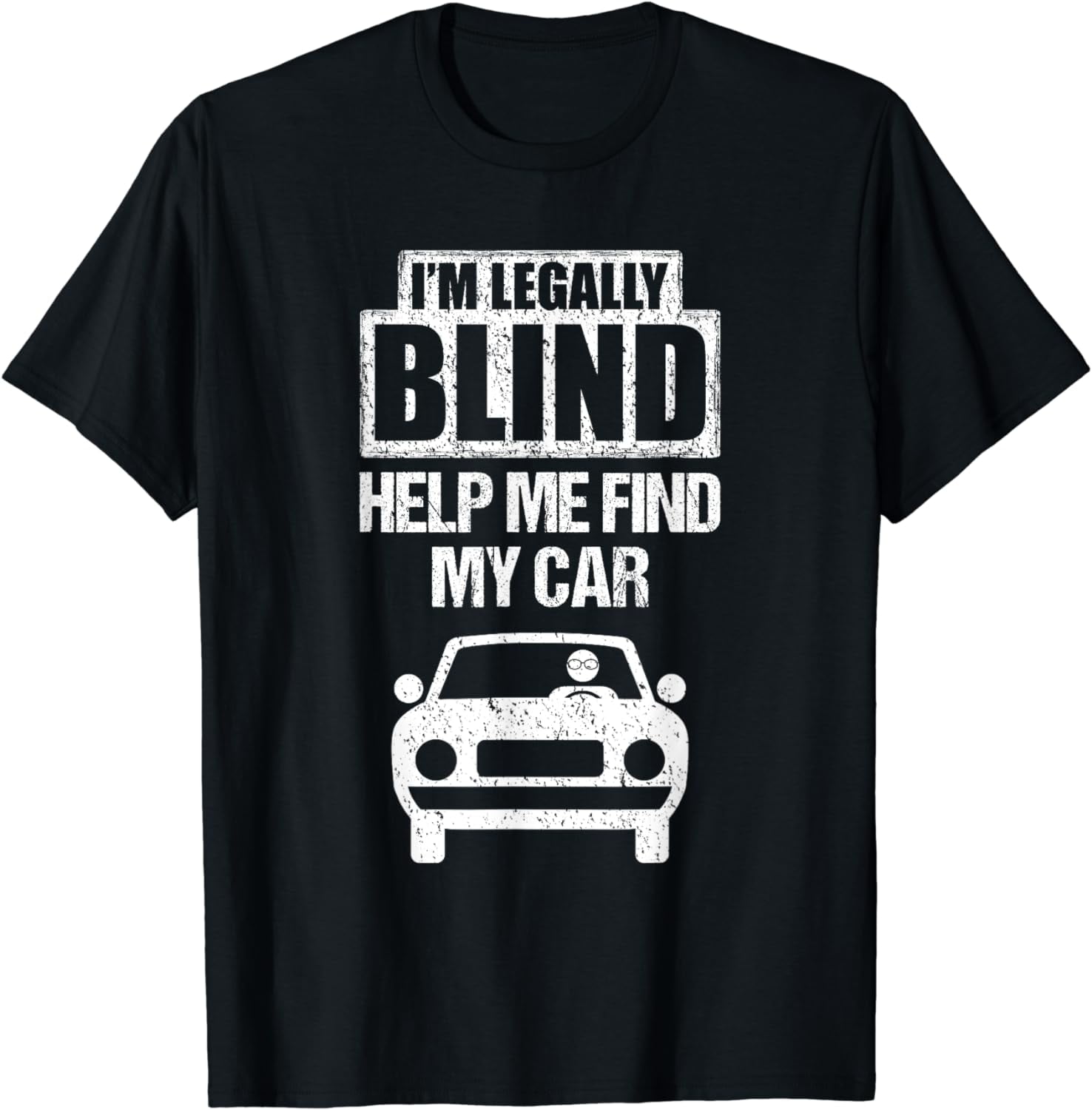 I'm Legally Blind Help Me Find My Car Driving T Shirt Gift I'm Legally Blind Help Me Find My Car Driving T Shirt Gift
