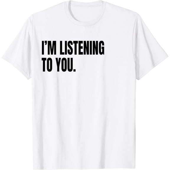 I鈥橫 LISTENING TO YOU Funny White Lie Joke Party Costume T-Shirt