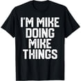 thumbnail image 1 of I'M MIKE DOING MIKE THINGS Funny Father's Day Dad Men T-Shirt100% cotton short-sleeved shirt for both men and women, 1 of 6