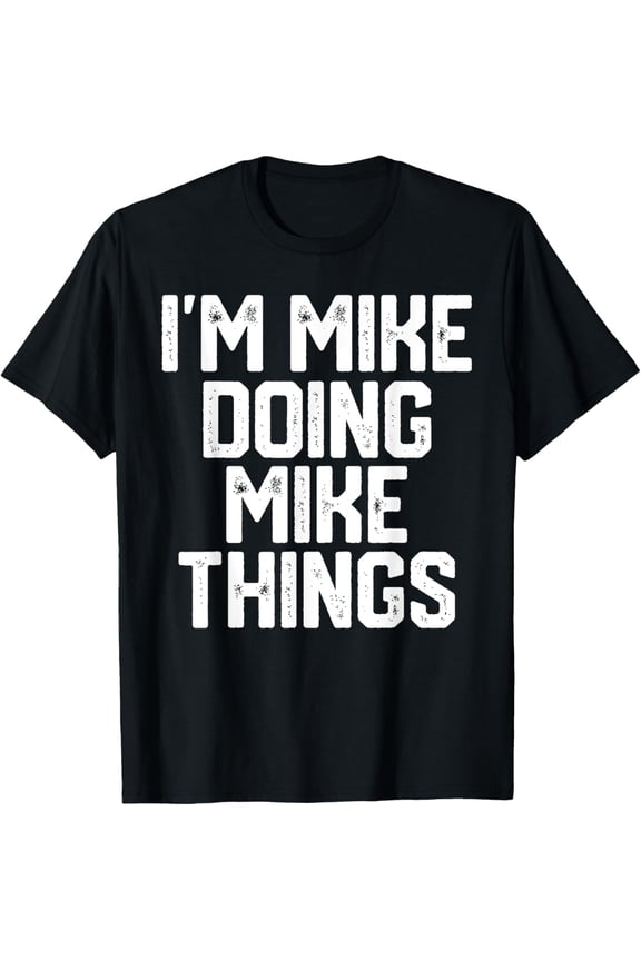 I'M MIKE DOING MIKE THINGS Funny Father's Day Dad Men T-Shirt100% cotton short-sleeved shirt for both men and women