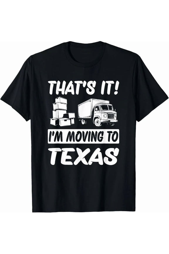 I M Moving To Texas Gift Unisex T-Shirt