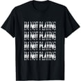 thumbnail image 1 of I'M NOT PLAYING I AM MUSIC RAP TRAP HIP HOP RAGE T-Shirt mens t shirt，black，women，funny，misfits，men，journey，t-shirt, 1 of 4