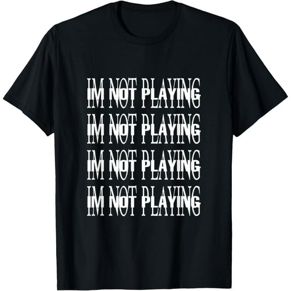 I'M NOT PLAYING I AM MUSIC RAP TRAP HIP HOP RAGE T-Shirt mens t shirt，black，women，funny，misfits，men，journey，t-shirt