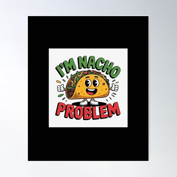 I’M Nacho Problem – Talking Taco Shirt Poster Wall Art, Modern Wall Decor For Living Room Bedroom, 24x36 UNFRAMED