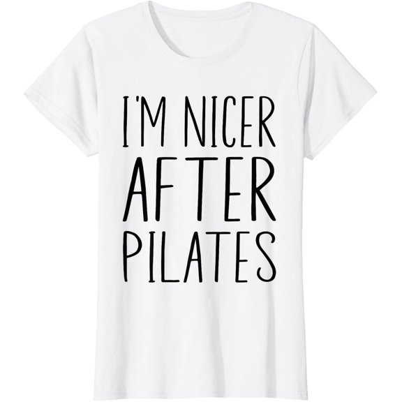 I'M Nicer After Pilates, Pilates Women With Sayings T-Shirt Size S-5XL