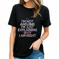 thumbnail image 1 of I'M Not Arguing I'M Just Explaining Why I Am Right Funny T-Shirt, 1 of 4