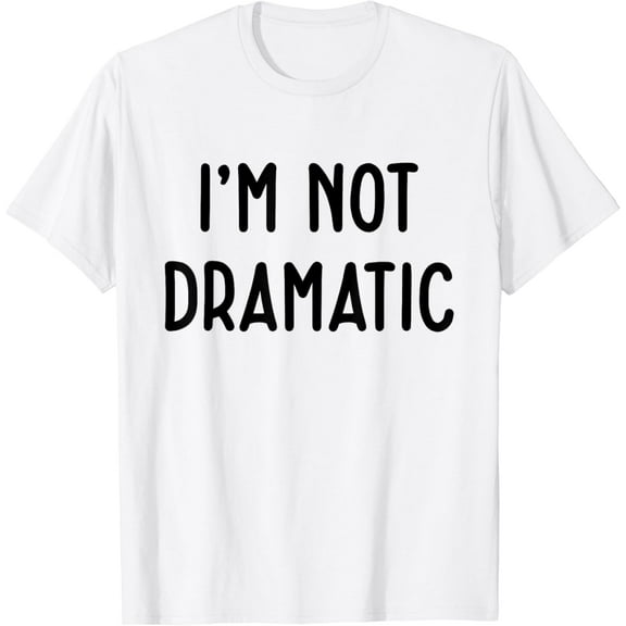 I'M Not Dramatic Funny White Lie Party Idea T-Shirt