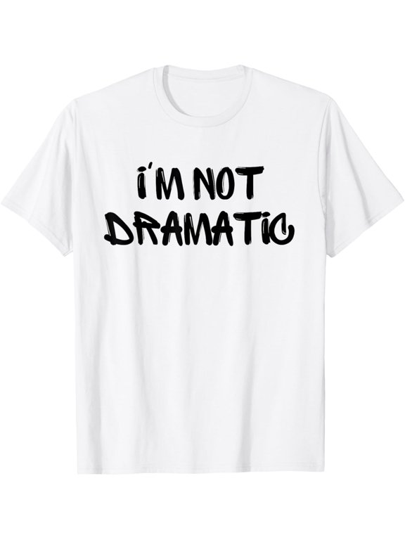 I'M Not Dramatic Funny White Lie Party Idea T-Shirt
