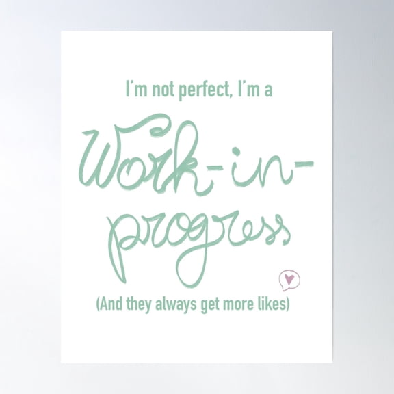 I’M Not Perfect, I’M A Work-In-Progress (And They Always Get More Likes) Poster Wall Art, Modern Wall Decor, 8x12 UNFRAMED