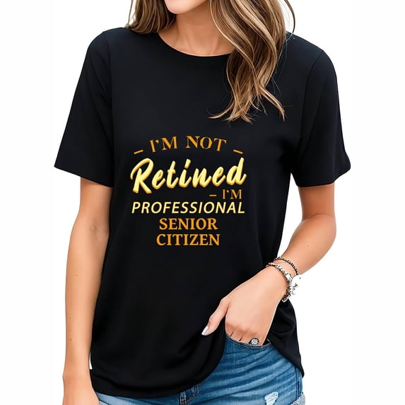 I'M Not Retired , I'M A Professional Senior Citizen Women's Graphic Short Sleeve Tee - Fashionable & Comfortable Summer Top for Women with Unique Front Design