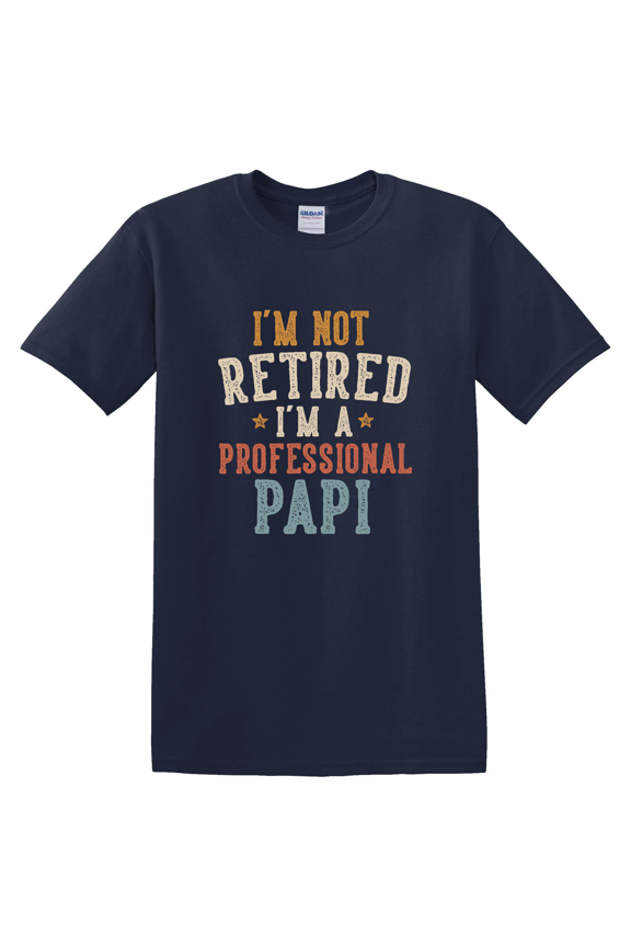 I M Not Retired I M A Professional Papi T-shirt