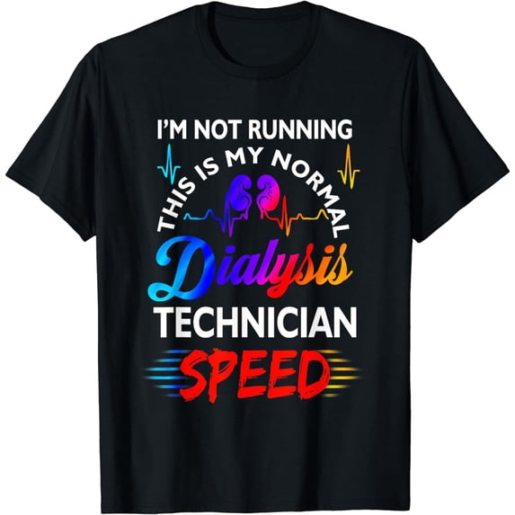 I'M Not Running This Is My Normal DIalysis Technician Speed T-Shirt