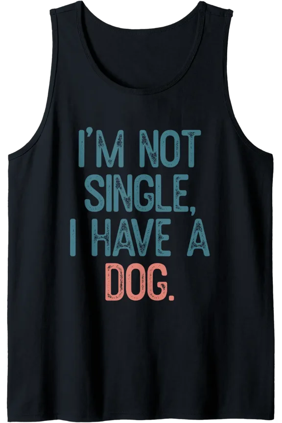 I'M Not Single, I Have A Dog Tank Top Size S-3XL