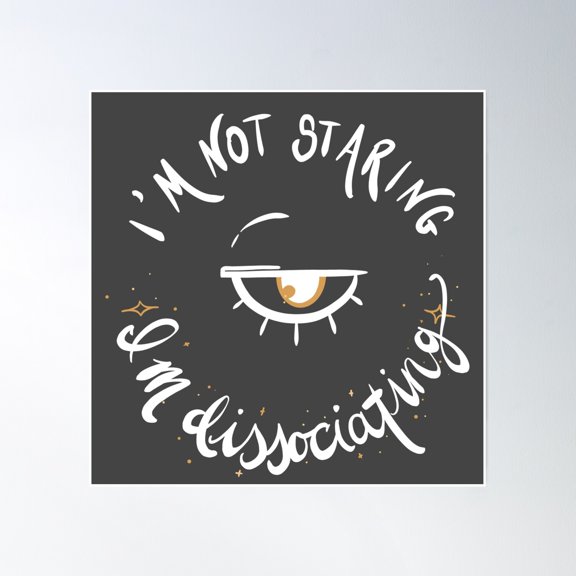 I’M Not Staring I’M Dissociating Poster Wall Art, Modern Wall Decor, 16x16 UNFRAMED