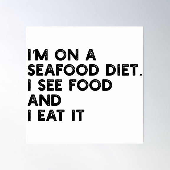 I’M On A Seafood Diet. I See Food And I Eat It Poster Wall Art, Modern Wall Decor For Living Room Bedroom, 30x30 UNFRAMED