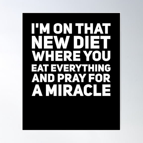 I'M On That New Diet Where You Eat Everything And Pray For A Miracle Poster Wall Art, Modern Wall Decor For Living Room Bedroom, 24x36 UNFRAMED