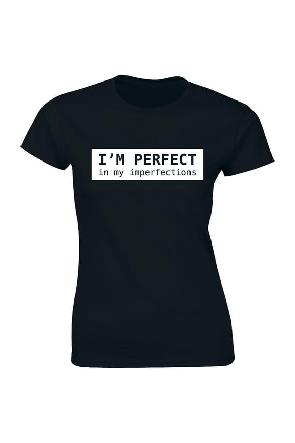 I'M Perfect In My Imperfection Shirt - Hipster Women'S T-Shirt Tee All Size S-5Xl