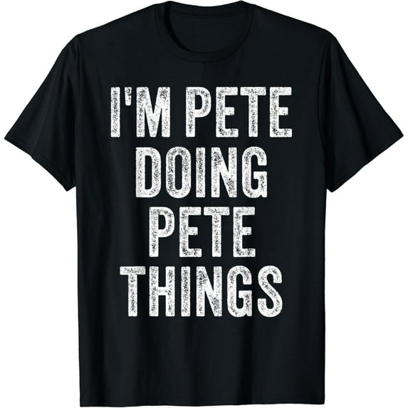 I'M Pete Doing Pete Things Funny Father'S Day Dad Husband T-Shirt Unisex S-5XL Hot Trending Shirt, Vintage Birthday Gift