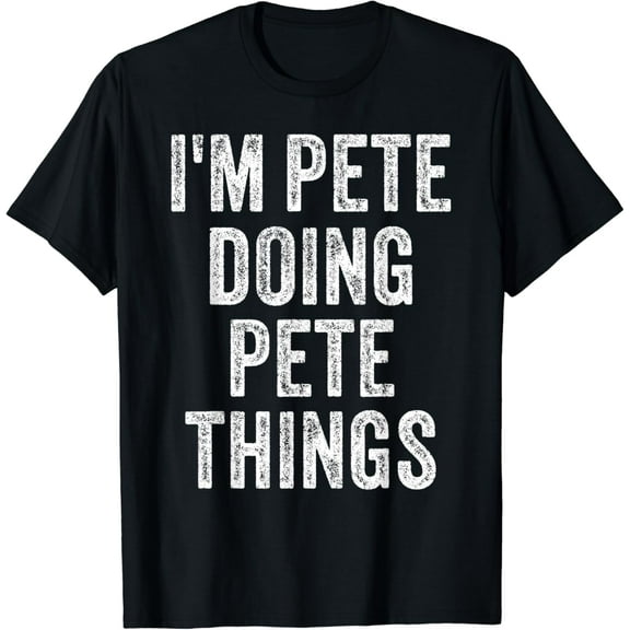 I'M Pete Doing Pete Things Funny Father'S Day Dad Husband T-Shirt Unisex S-5XL Hot Trending Shirt, Vintage Birthday Gift