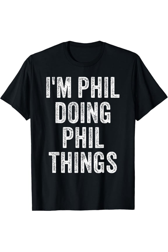 I'M Phil Doing Phil Things Funny Father'S Day Dad Husband T-Shirt Unisex S-5XL Hot Trending Shirt, Vintage Birthday Gift