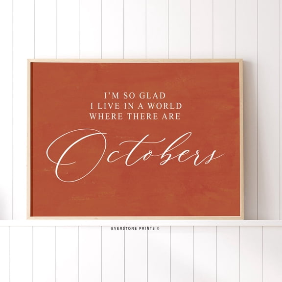 I’M SO GLAD I live in a world where there are octobers | Farmhouse Seasonal Decor, Fall Decor, Fall , Fall Quotes, Fall Sayings Unframed Paper Print