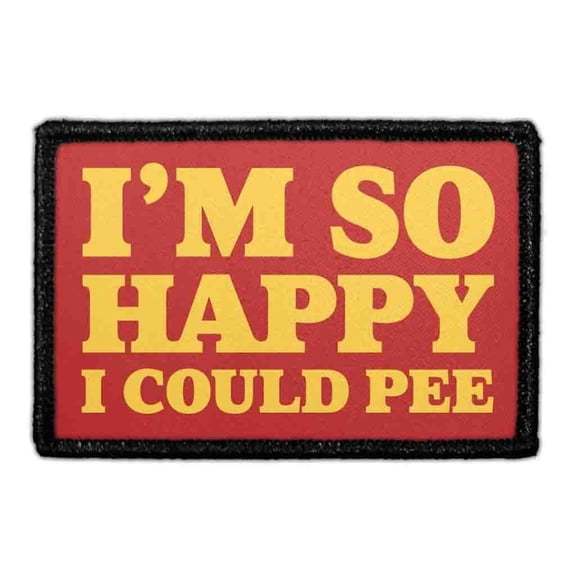 I'm So Happy I Could Pee - Removable Patch