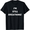 thumbnail image 1 of I'M STILL BREATHING for Men Women Kids Elderly Seniors T-Shirt, 1 of 3