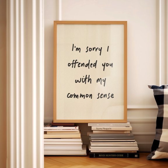 I'M Sorry I Offended You With My Common Sense Print Home Office Wall Art Room Decor Bathroom Hallway Physical Print