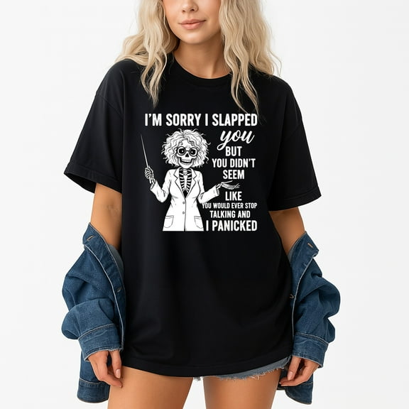 I'M Sorry I Slapped You But You Didn'T Seem Like You Would – T-Shirt, Hoodie & Sweatshirt – Humorous Apparel – Fun Gift for