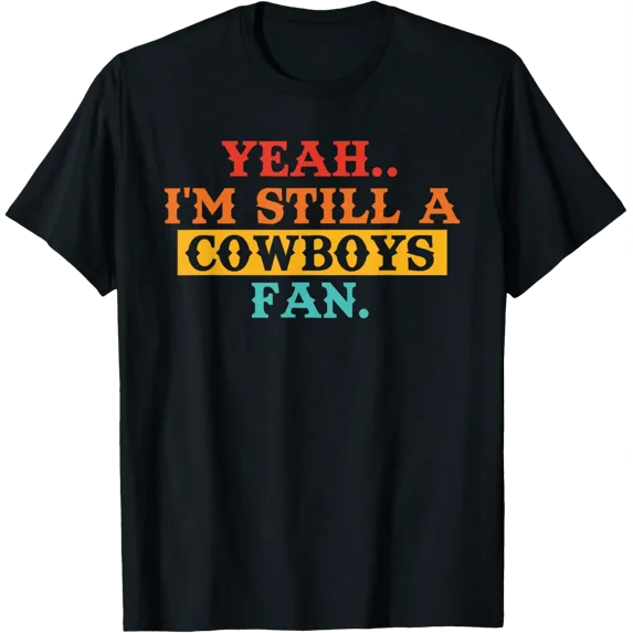 I'M, Still A Cowboys Fan, Sports Lovers T-Shirt All Size S-5Xl