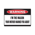 thumbnail image 1 of I'M THE MASON Warning Aluminum Sign brick house bricklayer construction home, 1 of 4