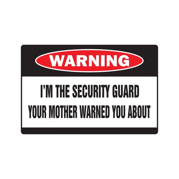 I'M THE SECURITY GUARD Warning Aluminum Sign mother safety watchman patrol