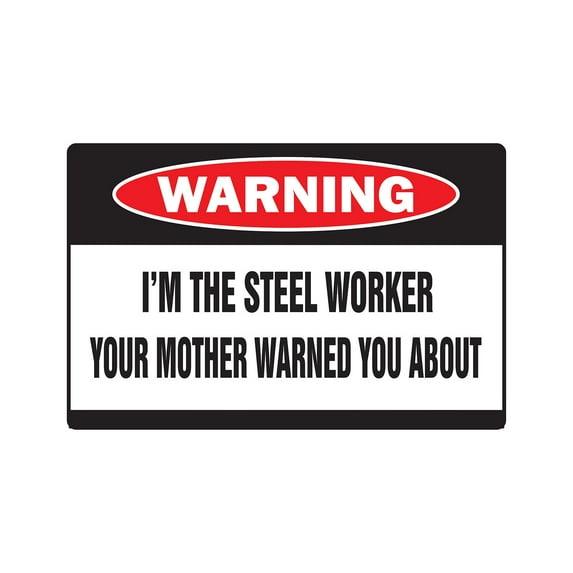 I'M THE STEEL WORKER Warning Decal mother building steelworker union