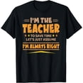 thumbnail image 1 of I'M THE TEACHER - I'M ALWAYS RIGHT | Funny Teaching T-Shirt, 1 of 4