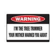 thumbnail image 1 of I'M THE TREE TRIMMER Warning Decal Decals trees landscape stump, 1 of 4