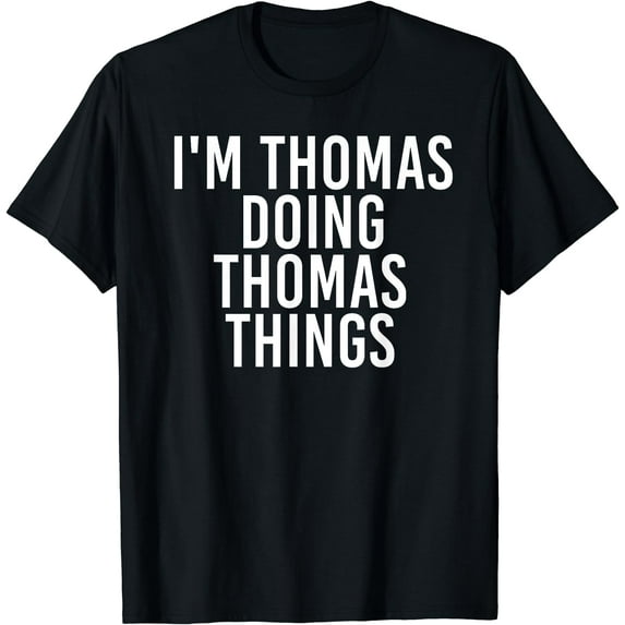 I'M THOMAS DOING THOMAS THINGS Shirt Funny Gift Idea